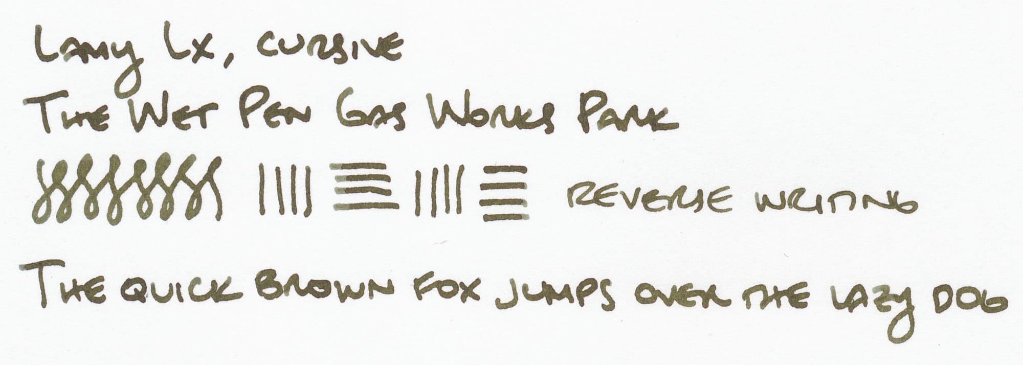 Writing sample using the grungy green-brown ink on white paper: "Lamy Lx, cursive; The Wet Pen Gas Works Park; figure eights and vertical and horizontal lines; reverse writing; The quick brown fox jumps over the lazy dog"